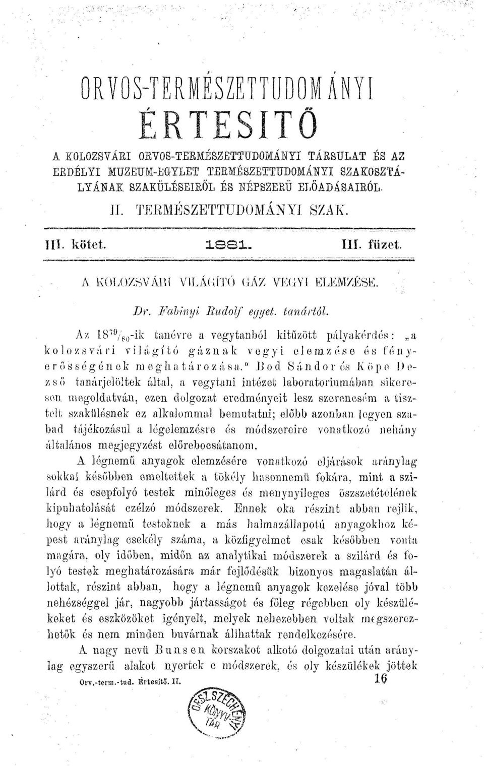 A/ l8,9 /p 0 -ik tanévre a vegytanból kitűzött pályakérdés: a ko 1 ozsvá ri vi1ágító gázn a k vogy i elemz ése és fónye r ő s s é gén e k m e g h a t á r o z á s a.