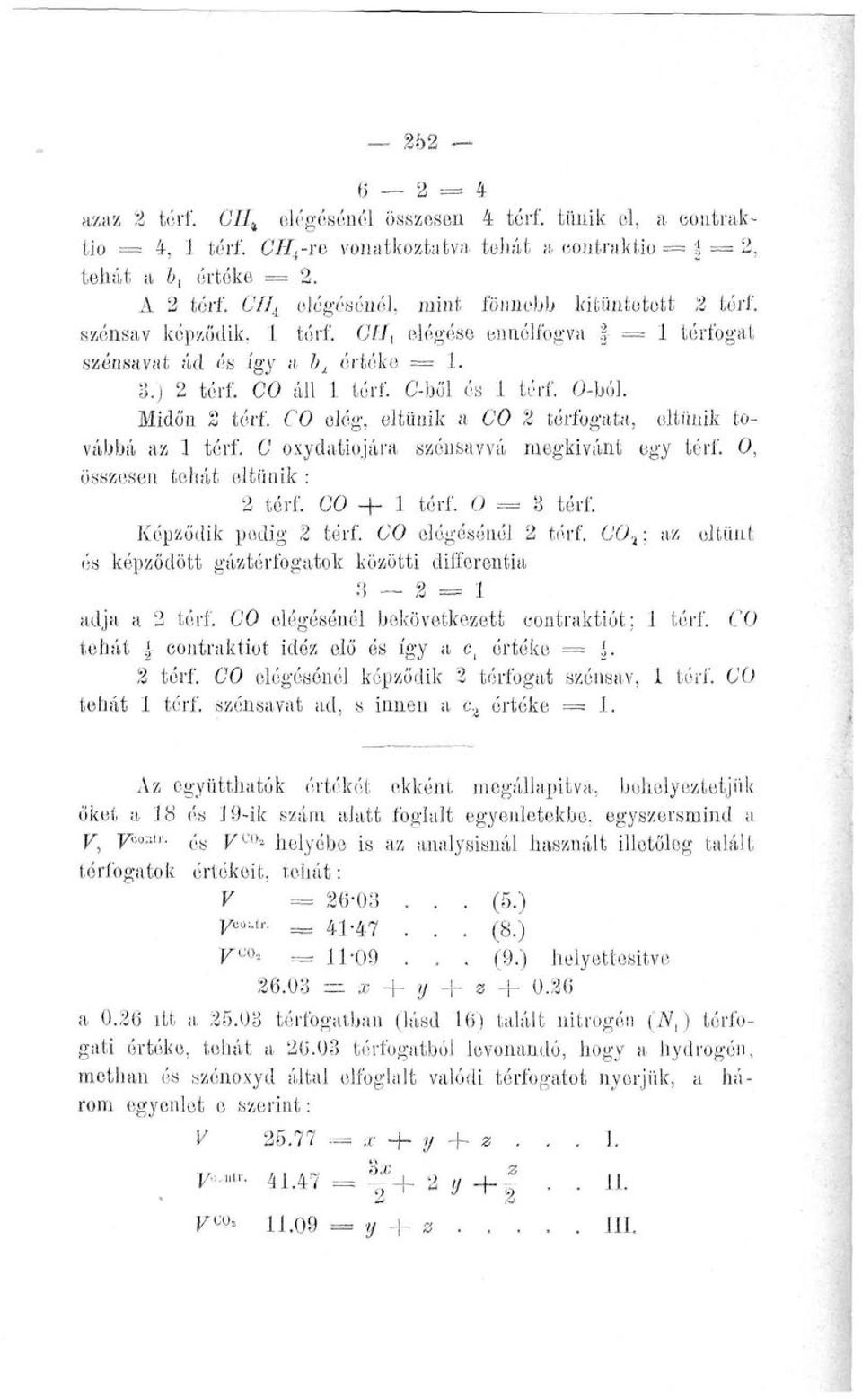 O-ból. Midőn 2 térf. CO elég, eltűnik a CO 2 térfogata, eltűnik továbbá az 1 térf. C oxydatiojára szónsavvá megkívánt egy térf. 0, összesen tehát eltűnik : 2 térf. CO + 1 térf. 0 = 8 térf.