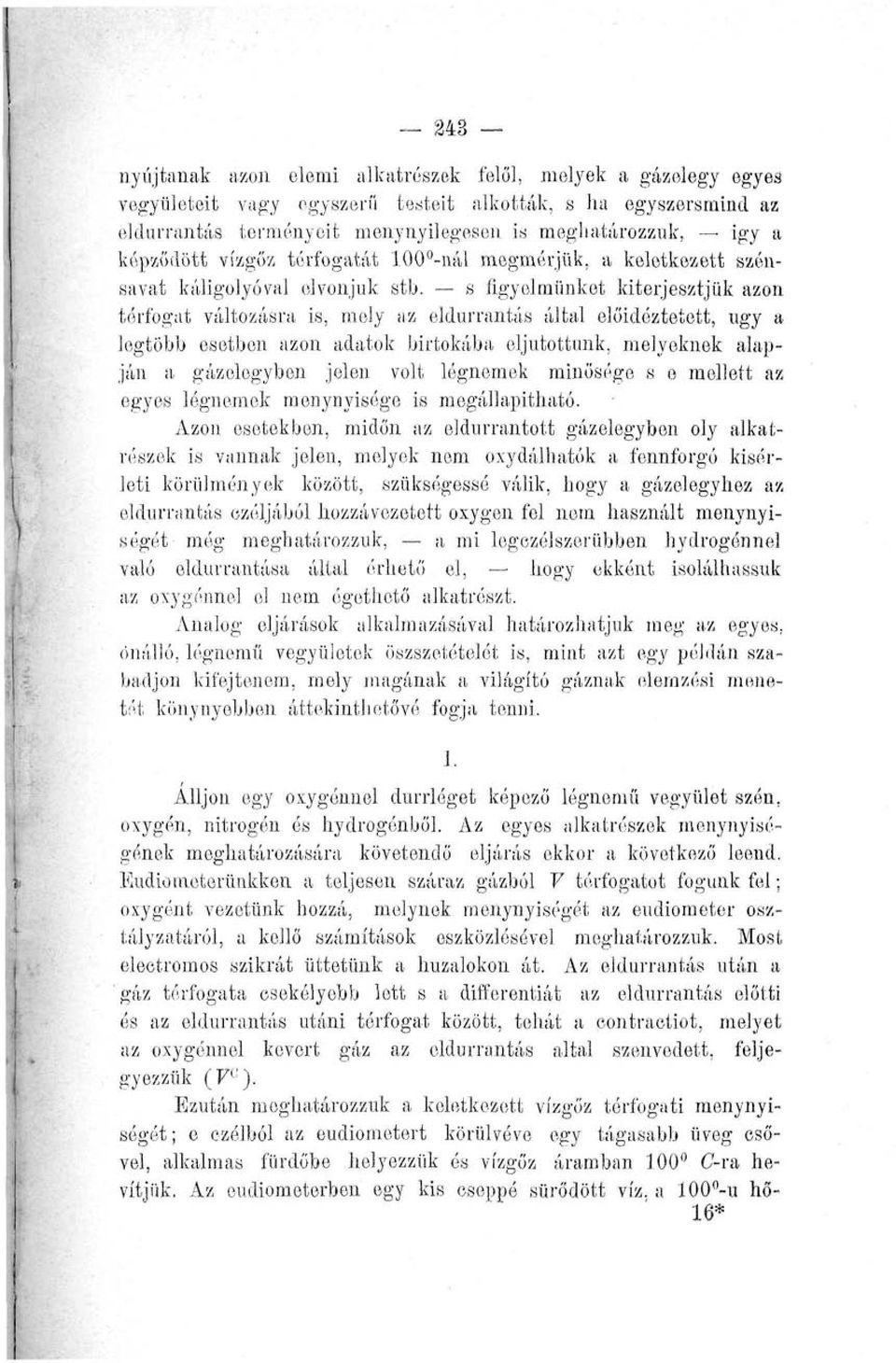 s figyelmünket kiterjesztjük azon térfogat változásra is, moly az eldurrantás által előidóztetett, ugy a legtöbb esetben azon adatok birtokába eljutottunk, melyeknek alapján a gázelegyben jelen volt