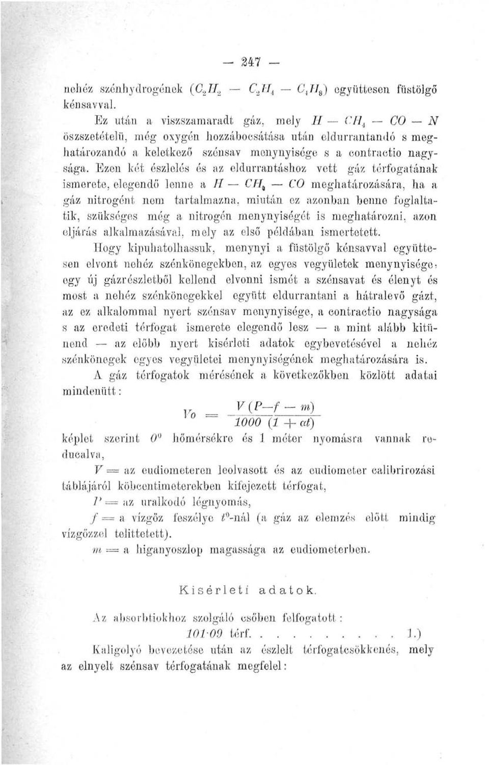 Ezen két észlelés és az eldurrantáslioz vett gáz térfogatának ismerete, elegendő lenne a II CH t CO meghatározására, ha a gáz nitrogént nem tartalmazna, miután ez azonban benne foglaltatik, szükséges