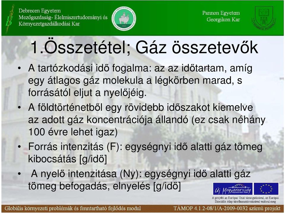 A földtörténetbıl egy rövidebb idıszakot kiemelve az adott gáz koncentrációja állandó (ez csak néhány 100