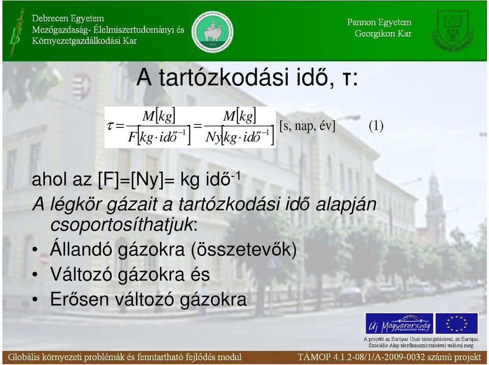 légkör gázait a tartózkodási idı alapján csoportosíthatjuk: