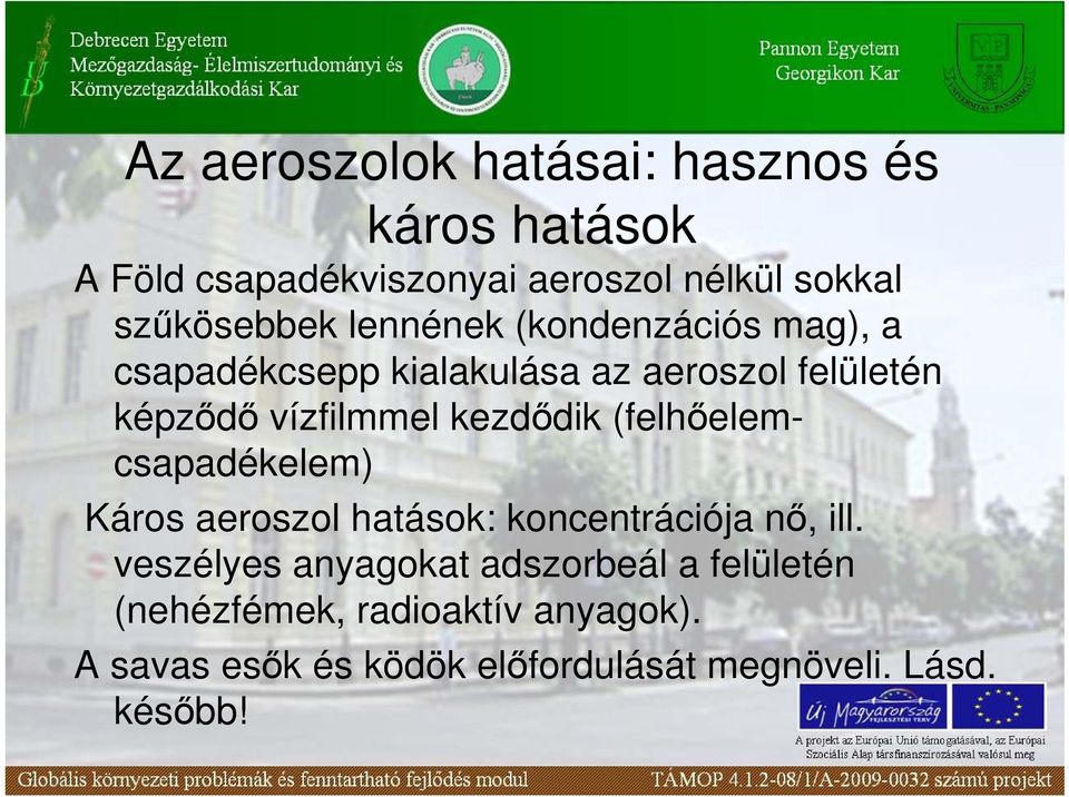 vízfilmmel kezdıdik (felhıelemcsapadékelem) Káros aeroszol hatások: koncentrációja nı, ill.