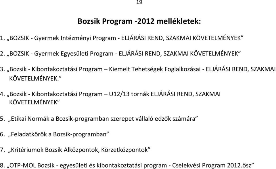 Bozsik - Kibontakoztatási Program Kiemelt Tehetségek Foglalkozásai - ELJÁRÁSI REND, SZAKMAI KÖVETELMÉNYEK. 4.