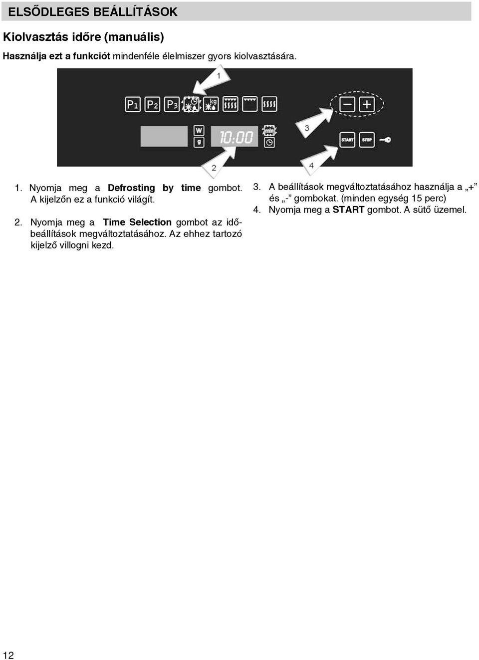 2. Press Nyomj meg Time Selection Time Selection key to gombot chnge z időbeállítások function time. megváltozttásához. The respective light Az will ehhez flsh. trtozó kijelző villogni kezd.