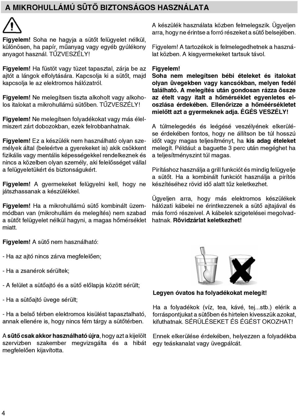 These mterils cn chr nd my fire. FIRE RISK! Figyelem! H füstöt vgy tüzet tpsztl, zárj be z Wrning! If you see smoke or fire, keep jtót lángok elfolytásár.