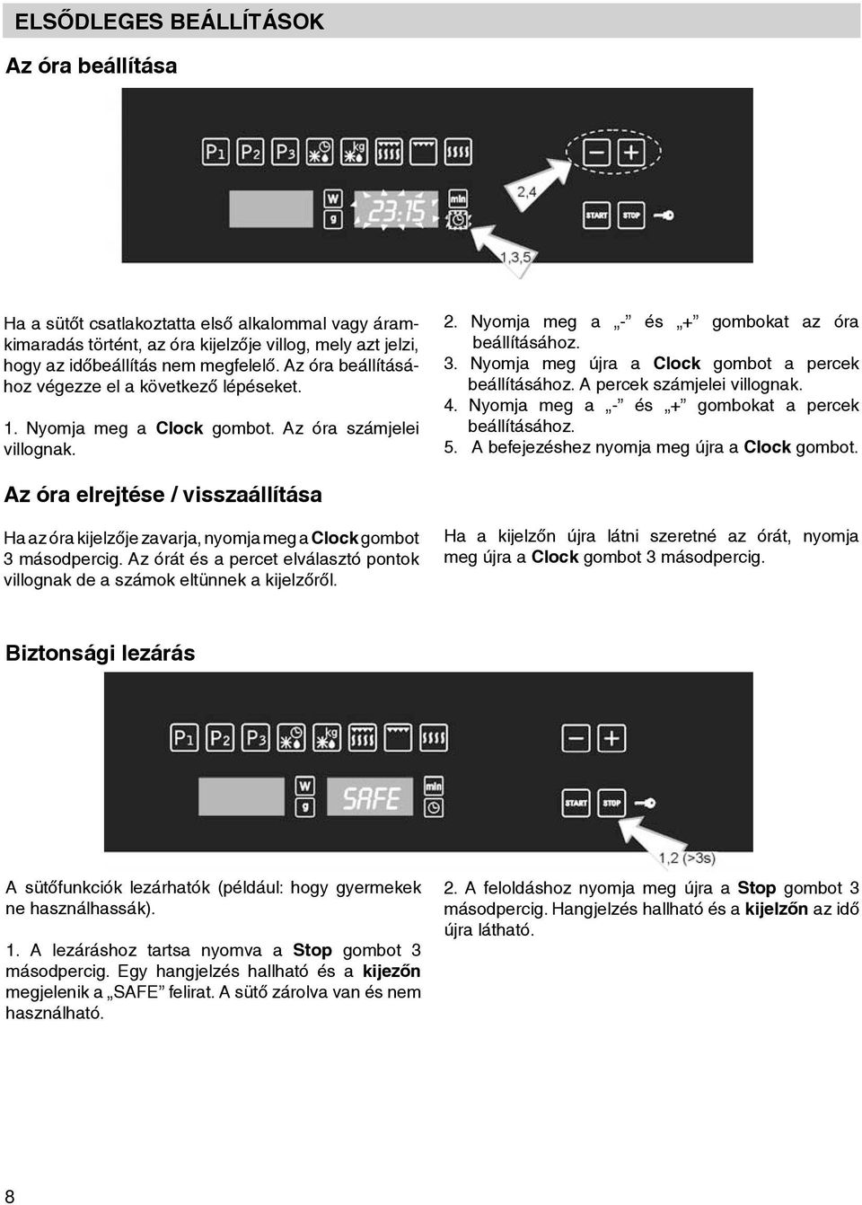 Nyomj Press meg Clock Clock key. gombot. The hour Az numbers ór számjelei will villognk. strt to flsh.