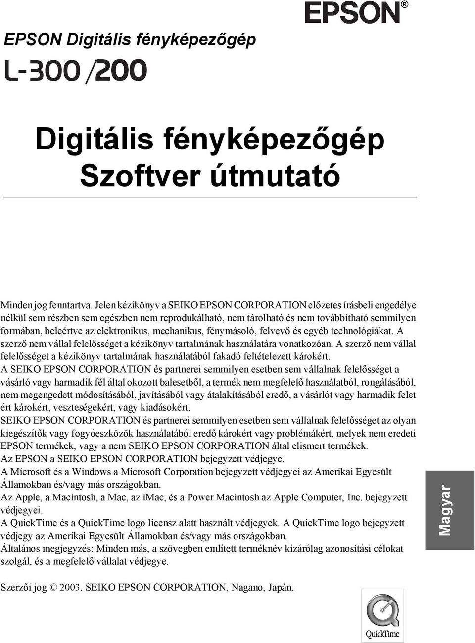 elektronikus, mechanikus, fénymásoló, felvevő és egyéb technológiákat. A szerző nem vállal felelősséget a kézikönyv tartalmának használatára vonatkozóan.