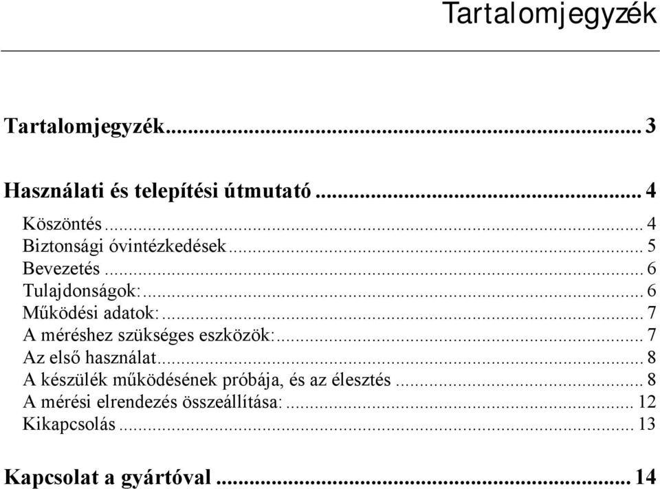 .. 7 A méréshez szükséges eszközök:... 7 Az első használat.