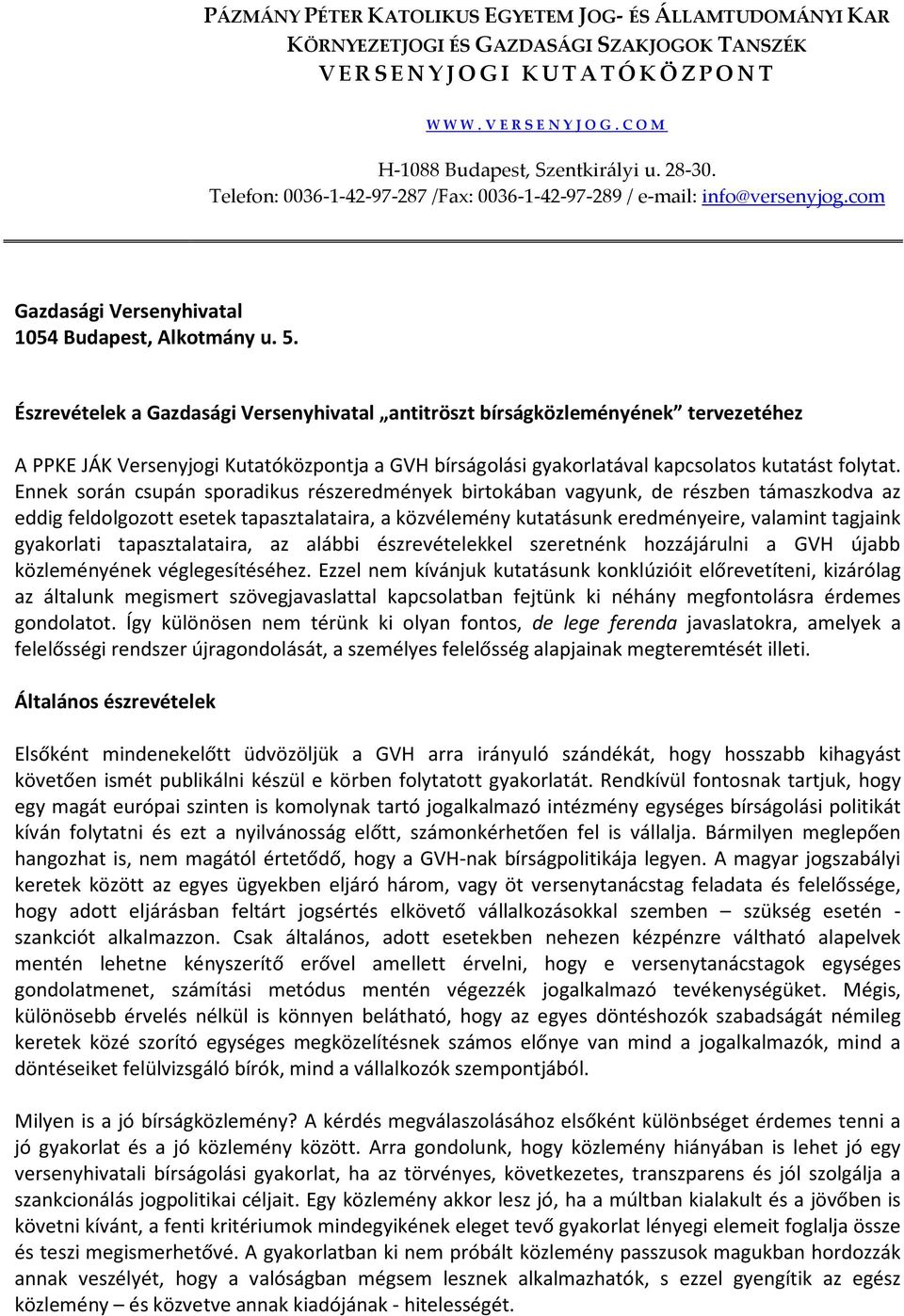 Észrevételek a Gazdasági Versenyhivatal antitröszt bírságközleményének tervezetéhez A PPKE JÁK Versenyjogi Kutatóközpontja a GVH bírságolási gyakorlatával kapcsolatos kutatást folytat.