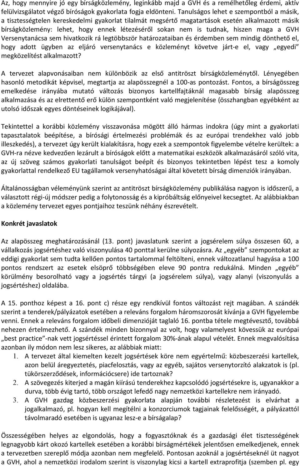 tudnak, hiszen maga a GVH Versenytanácsa sem hivatkozik rá legtöbbször határozataiban és érdemben sem mindig dönthető el, hogy adott ügyben az eljáró versenytanács e közleményt követve járt-e el,