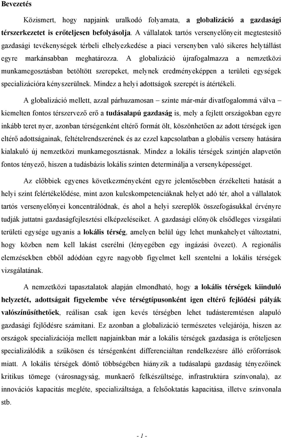A globalizáció újrafogalmazza a nemzetközi munkamegosztásban betöltött szerepeket, melynek eredményeképpen a területi egységek specializációra kényszerülnek.