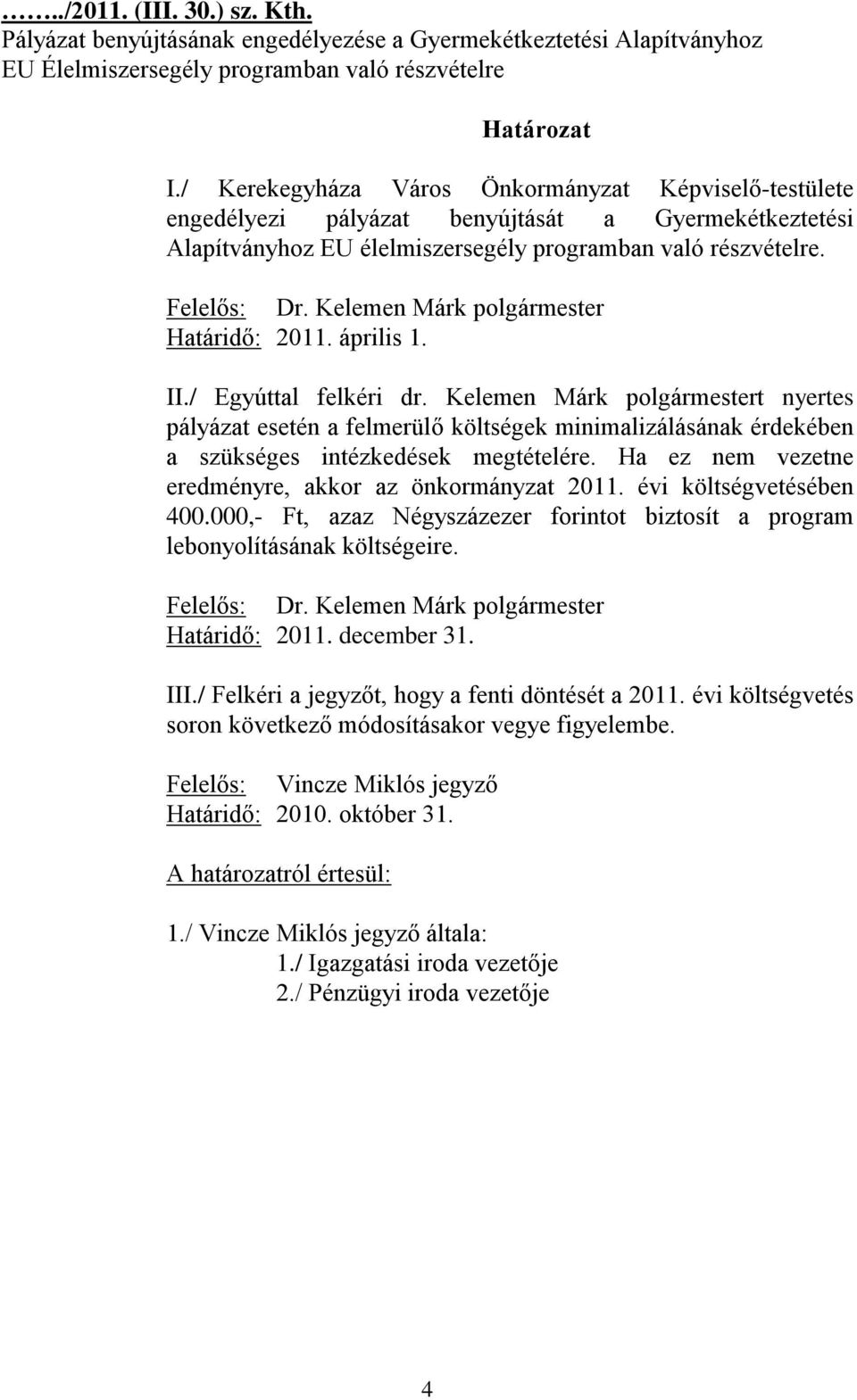Kelemen Márk polgármester Határidő: 2011. április 1. II./ Egyúttal felkéri dr.