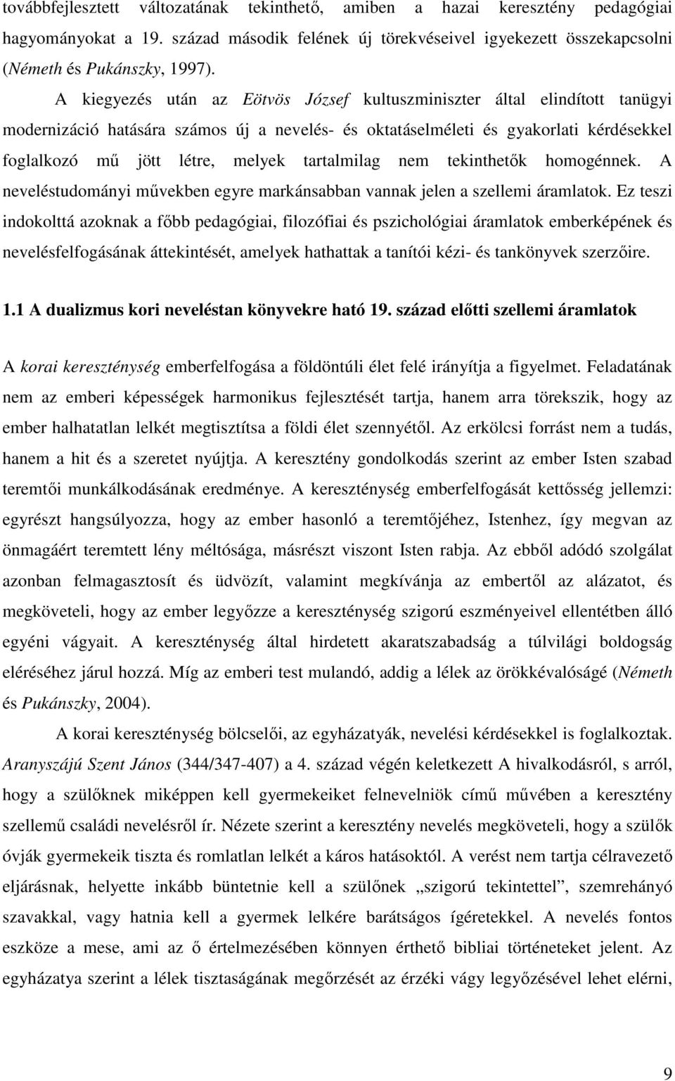 tartalmilag nem tekinthetők homogénnek. A neveléstudományi művekben egyre markánsabban vannak jelen a szellemi áramlatok.