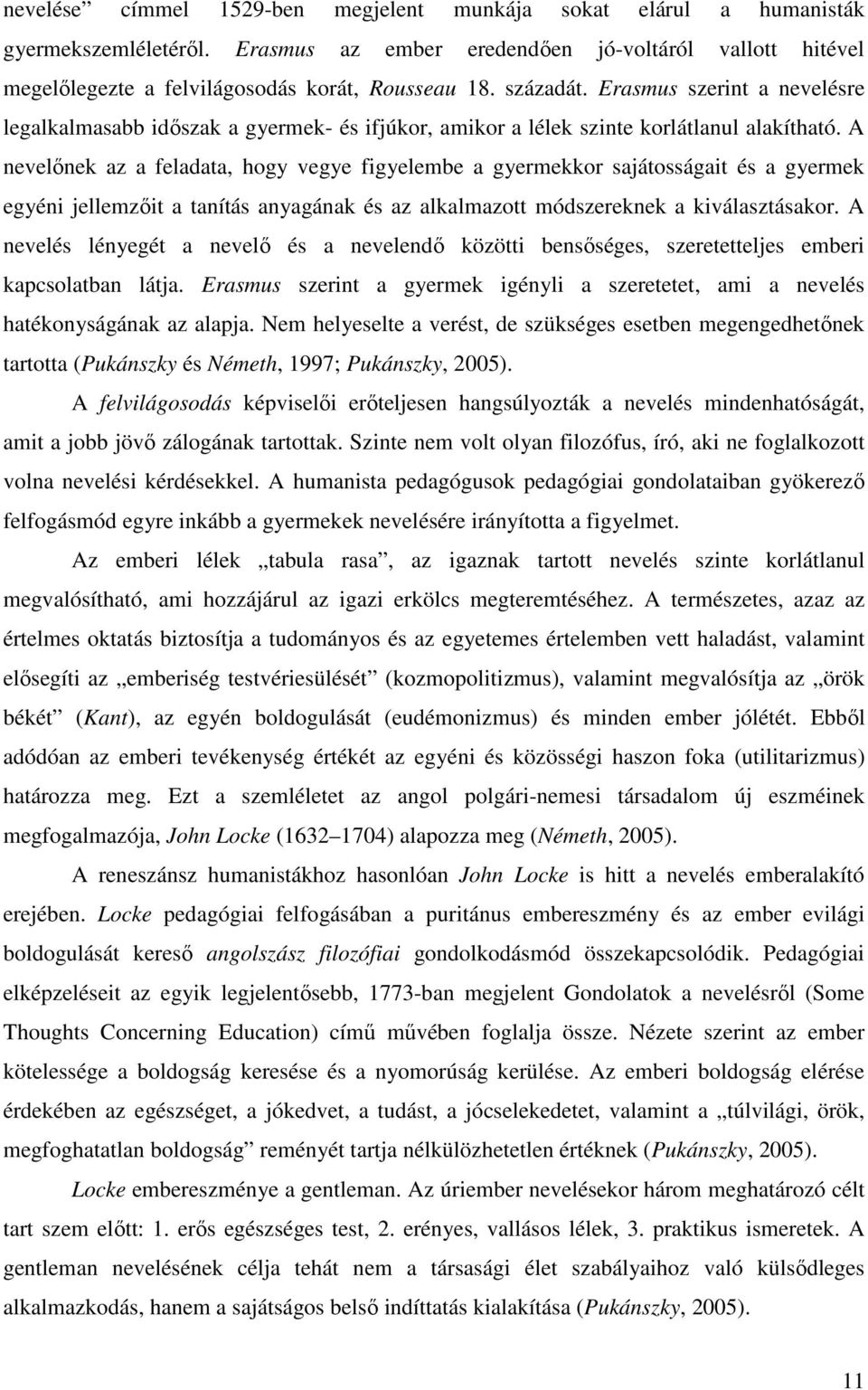 A nevelőnek az a feladata, hogy vegye figyelembe a gyermekkor sajátosságait és a gyermek egyéni jellemzőit a tanítás anyagának és az alkalmazott módszereknek a kiválasztásakor.