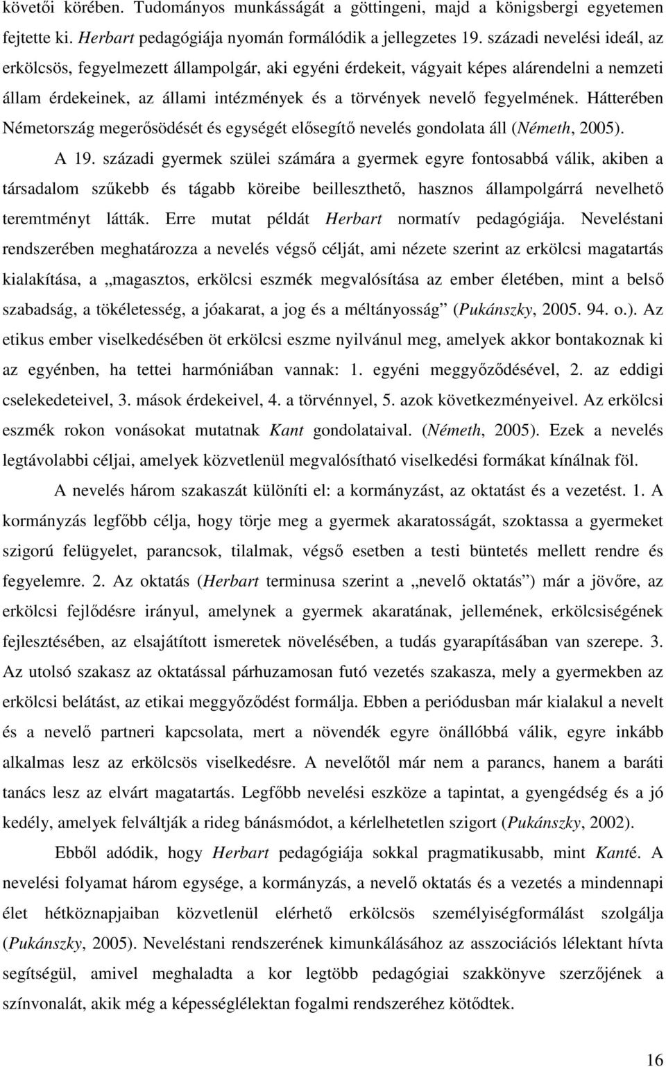 Hátterében Németország megerősödését és egységét elősegítő nevelés gondolata áll (Németh, 2005). A 19.