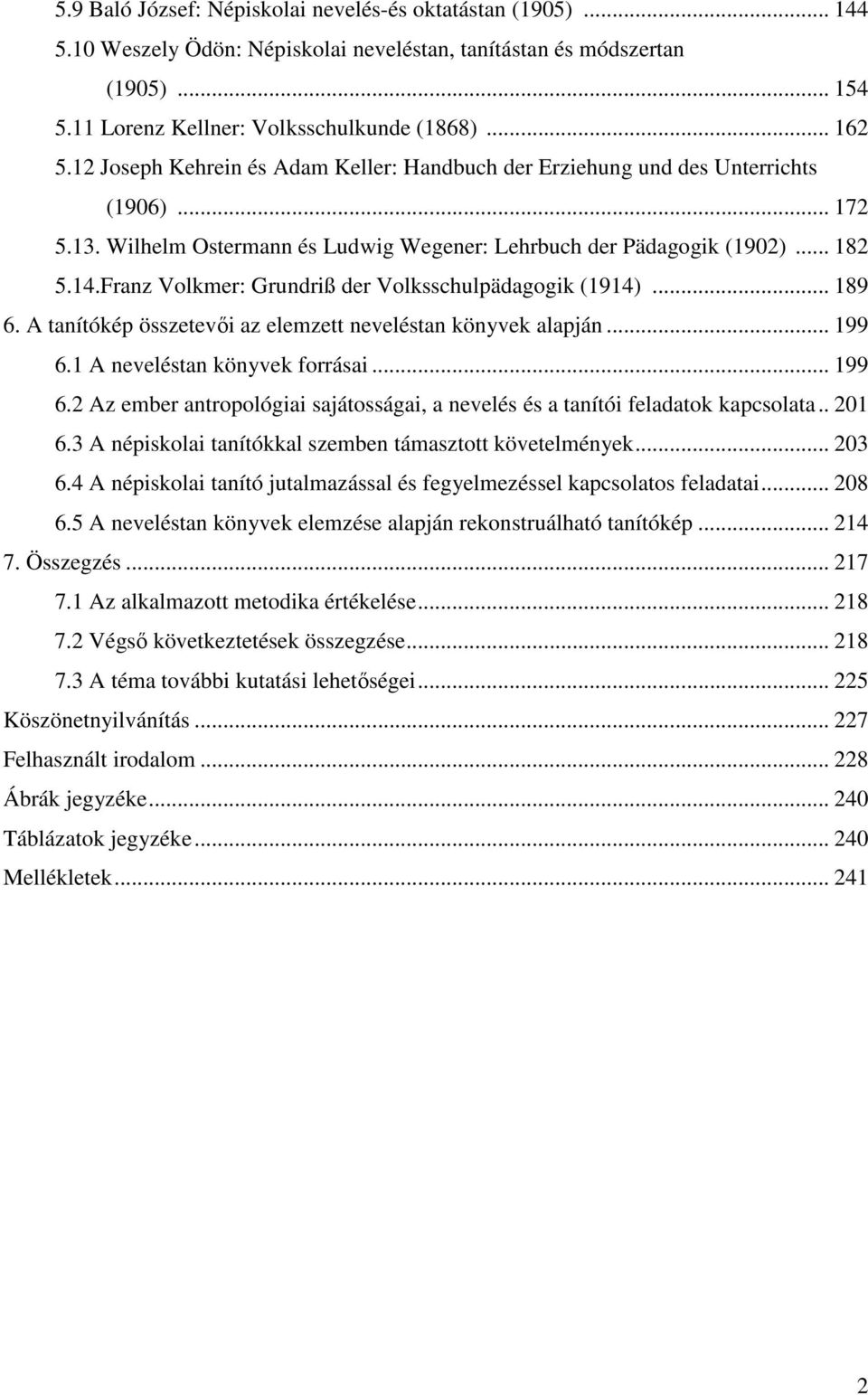 Franz Volkmer: Grundriß der Volksschulpädagogik (1914)... 189 6. A tanítókép összetevői az elemzett neveléstan könyvek alapján... 199 6.