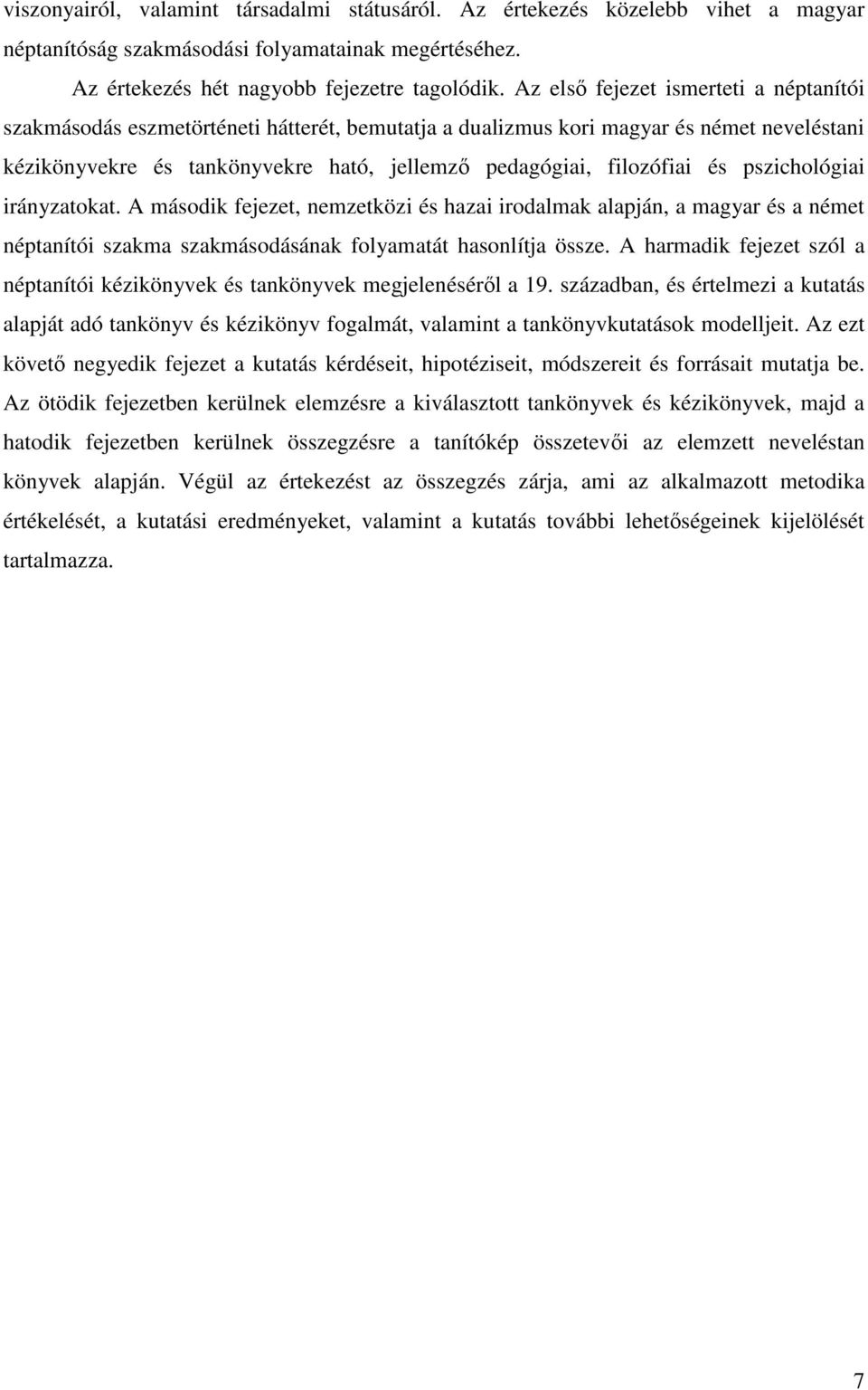 és pszichológiai irányzatokat. A második fejezet, nemzetközi és hazai irodalmak alapján, a magyar és a német néptanítói szakma szakmásodásának folyamatát hasonlítja össze.
