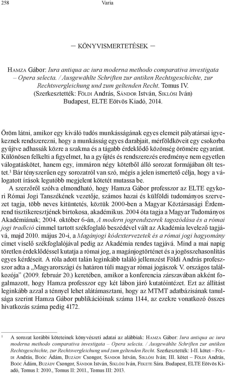 (Szerkesztették: Földi András, Sándor István, Siklósi Iván) Budapest, ELTE Eötvös Kiadó, 2014.