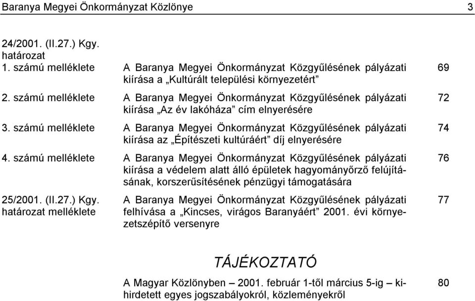 számú melléklete A Baranya Megyei Önkormányzat Közgyűlésének pályázati kiírása az Építészeti kultúráért díj elnyerésére 4.