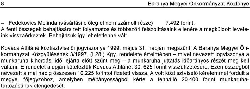 Kovács Attiláné köztisztviselői jogviszonya 1999. május 31. napján megszűnt. A Baranya Megyei Önkormányzat Közgyűlésének 3/1997. (I.28.) Kgy.