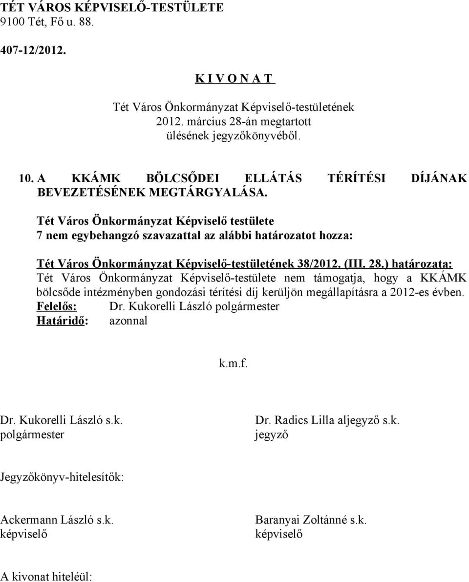 7 nem egybehangzó szavazattal az alábbi határozatot hozza: 38/2012. (III. 28.