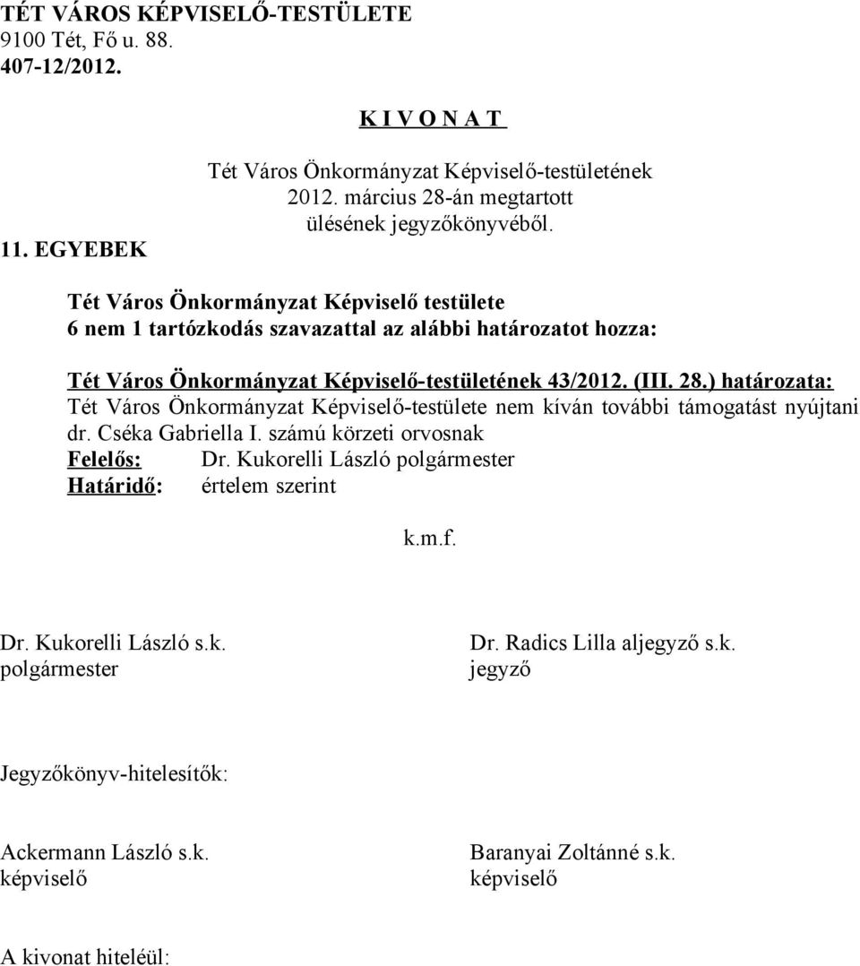 28.) határozata: Tét Város Önkormányzat Képviselő-testülete nem kíván