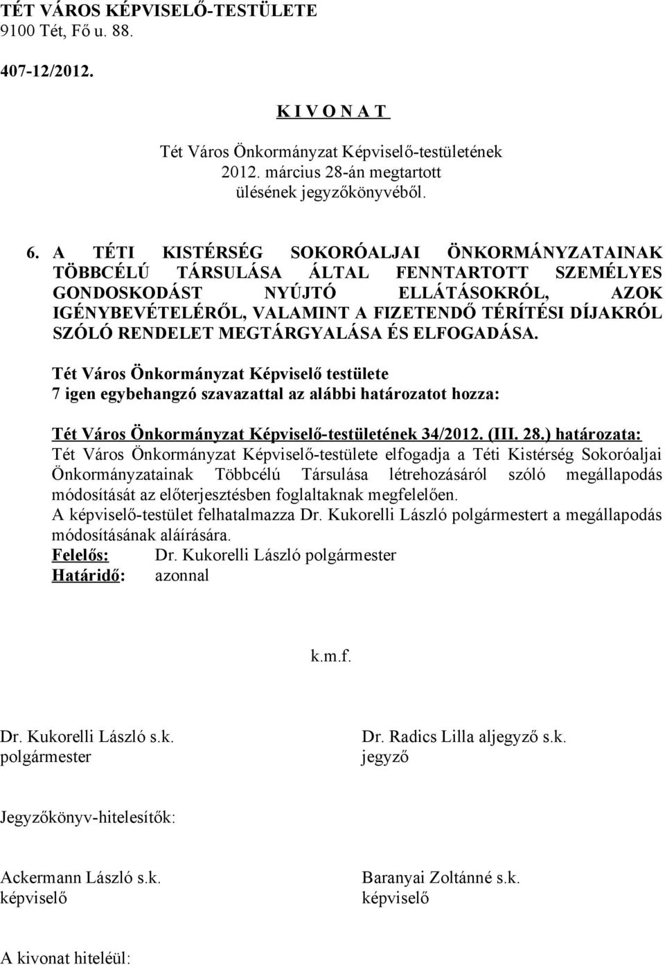 VALAMINT A FIZETENDŐ TÉRÍTÉSI DÍJAKRÓL SZÓLÓ RENDELET MEGTÁRGYALÁSA ÉS ELFOGADÁSA. 34/2012. (III. 28.