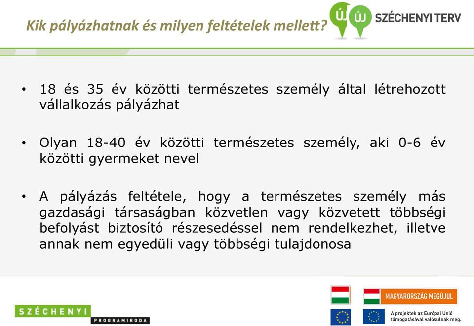 természetes személy, aki 0-6 év közötti gyermeket nevel A pályázás feltétele, hogy a természetes személy