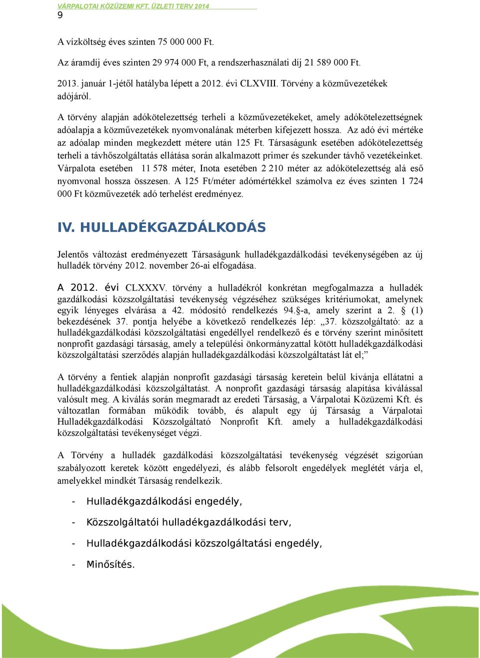 Az adó évi mértéke az adóalap minden megkezdett métere után 125 Ft.