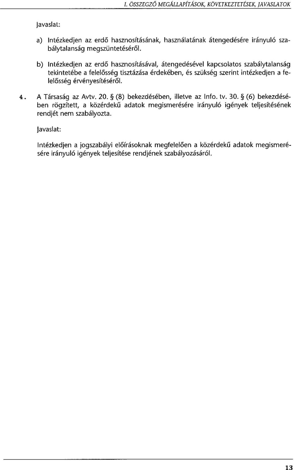 érvényesítéséről. 4. A Társaság az Avtv. 20. (8) bekezdésében, illetve az Info. tv. 30.