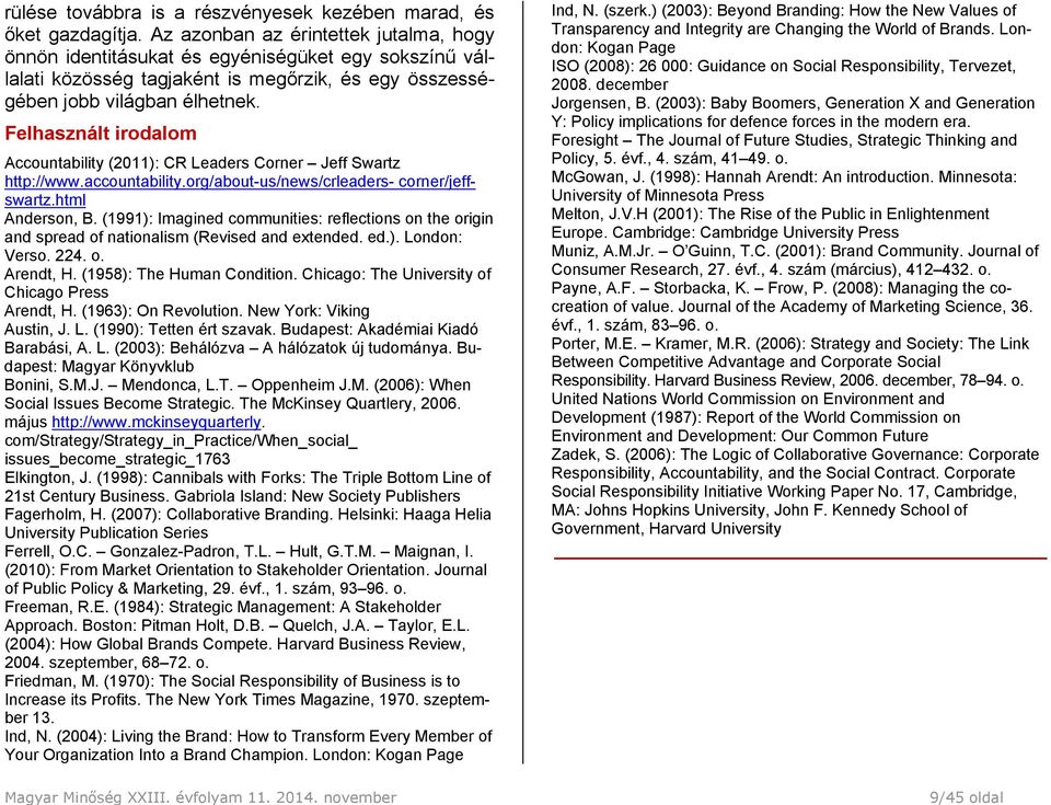 Felhasznált irodalom Accountability (2011): CR Leaders Corner Jeff Swartz http://www.accountability.org/about-us/news/crleaders- corner/jeffswartz.html Anderson, B.