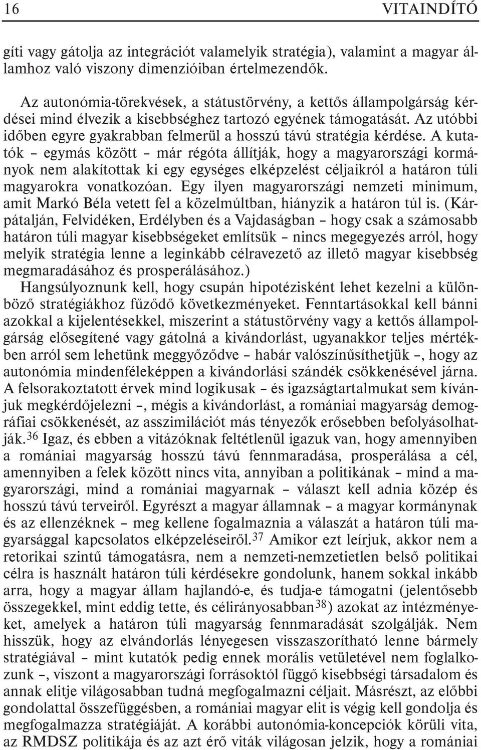 Az utóbbi idõben egyre gyakrabban felmerül a hosszú távú stratégia kérdése.