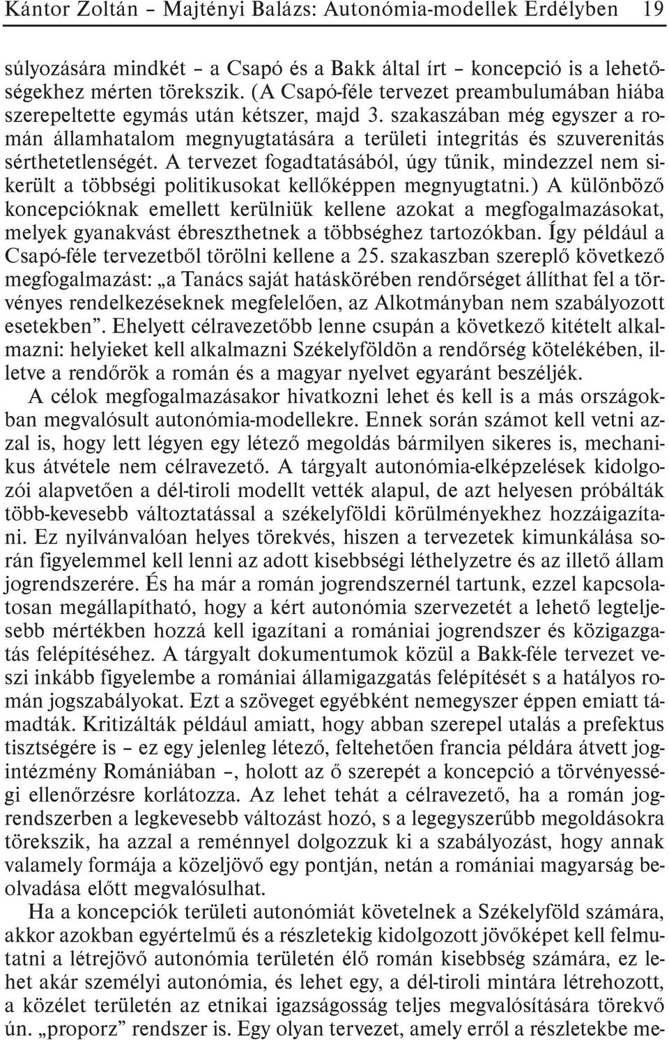 szakaszában még egyszer a román államhatalom megnyugtatására a területi integritás és szuverenitás sérthetetlenségét.