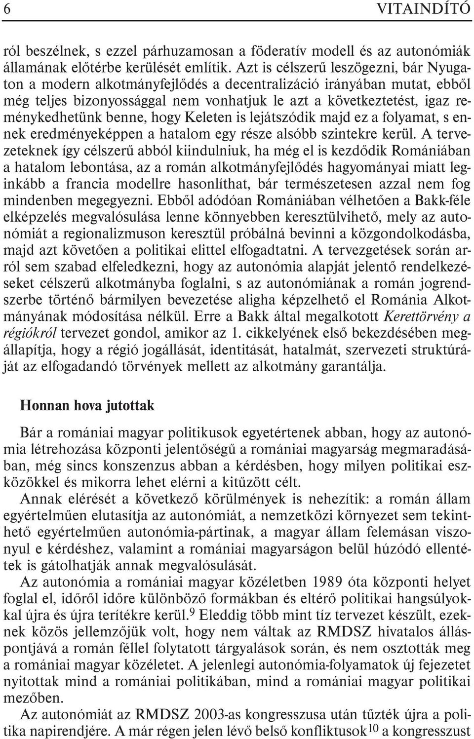 benne, hogy Keleten is lejátszódik majd ez a folyamat, s ennek eredményeképpen a hatalom egy része alsóbb szintekre kerül.