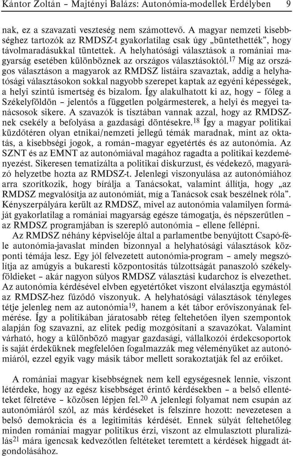 A helyhatósági választások a romániai magyarság esetében különböznek az országos választásoktól.