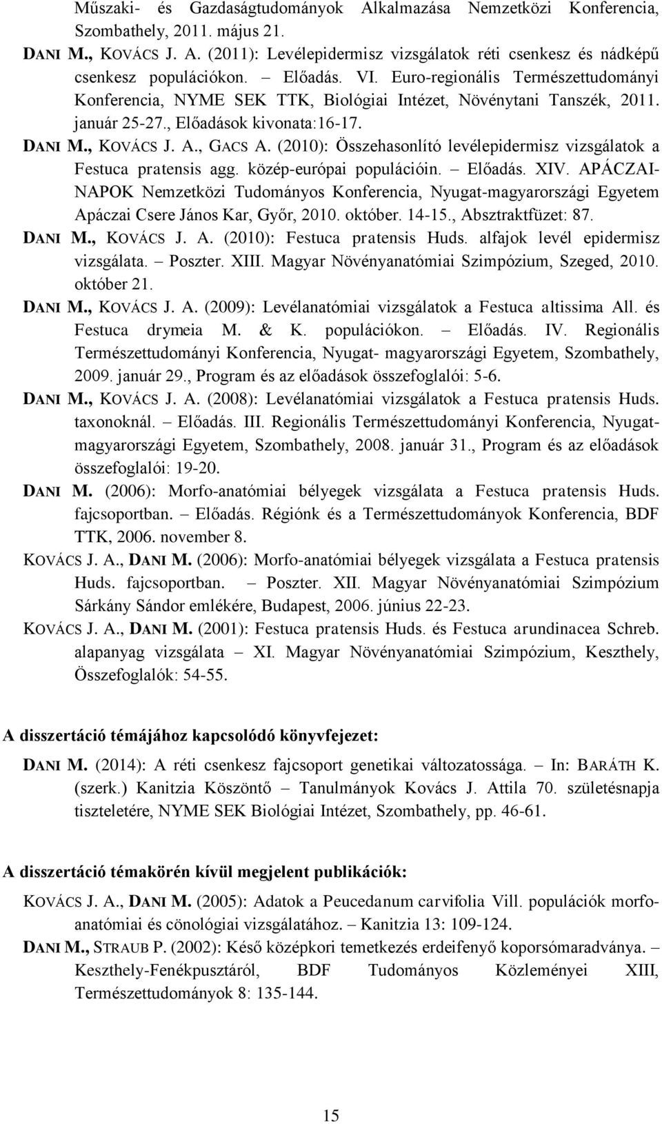 (2010): Összehasonlító levélepidermisz vizsgálatok a Festuca pratensis agg. közép-európai populációin. Előadás. XIV.
