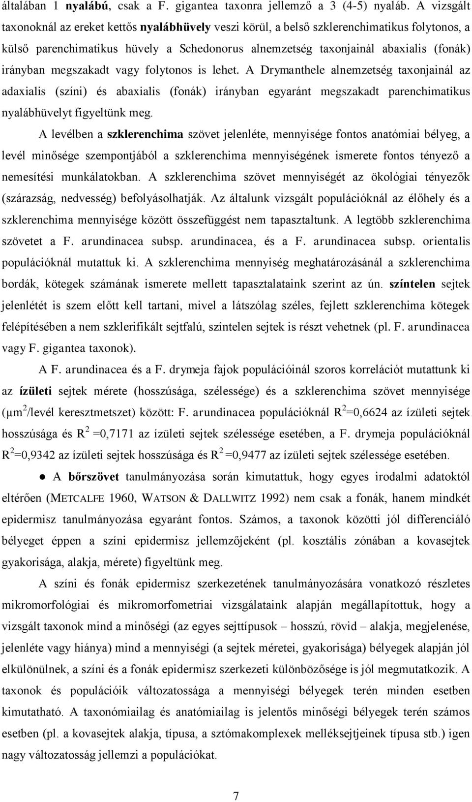 megszakadt vagy folytonos is lehet. A Drymanthele alnemzetség taxonjainál az adaxialis (színi) és abaxialis (fonák) irányban egyaránt megszakadt parenchimatikus nyalábhüvelyt figyeltünk meg.