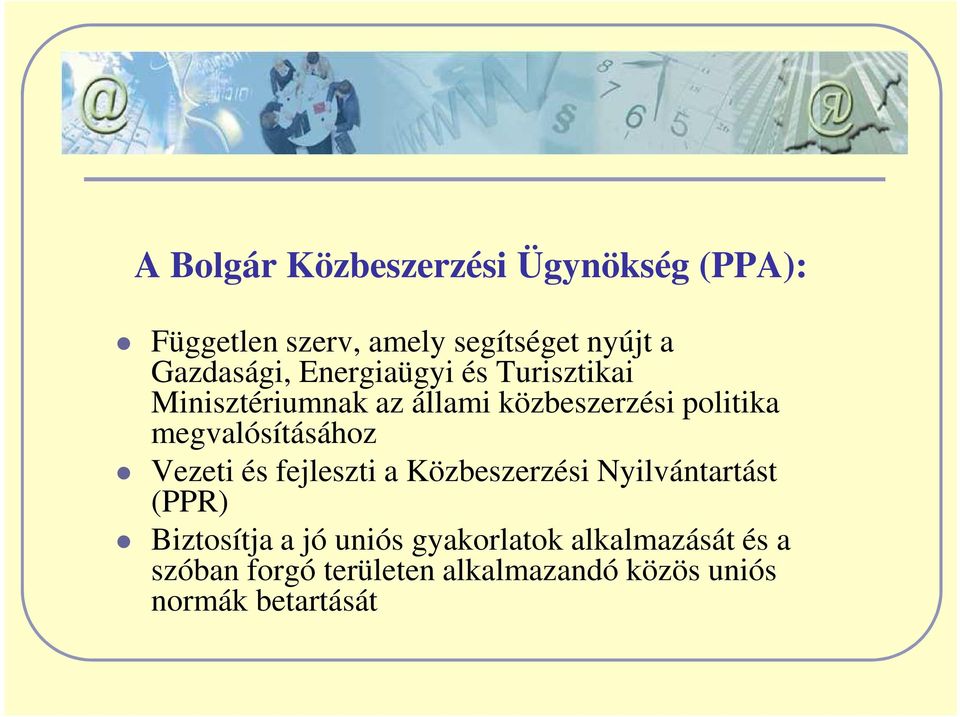 megvalósításához Vezeti és fejleszti a Közbeszerzési Nyilvántartást (PPR) Biztosítja a jó