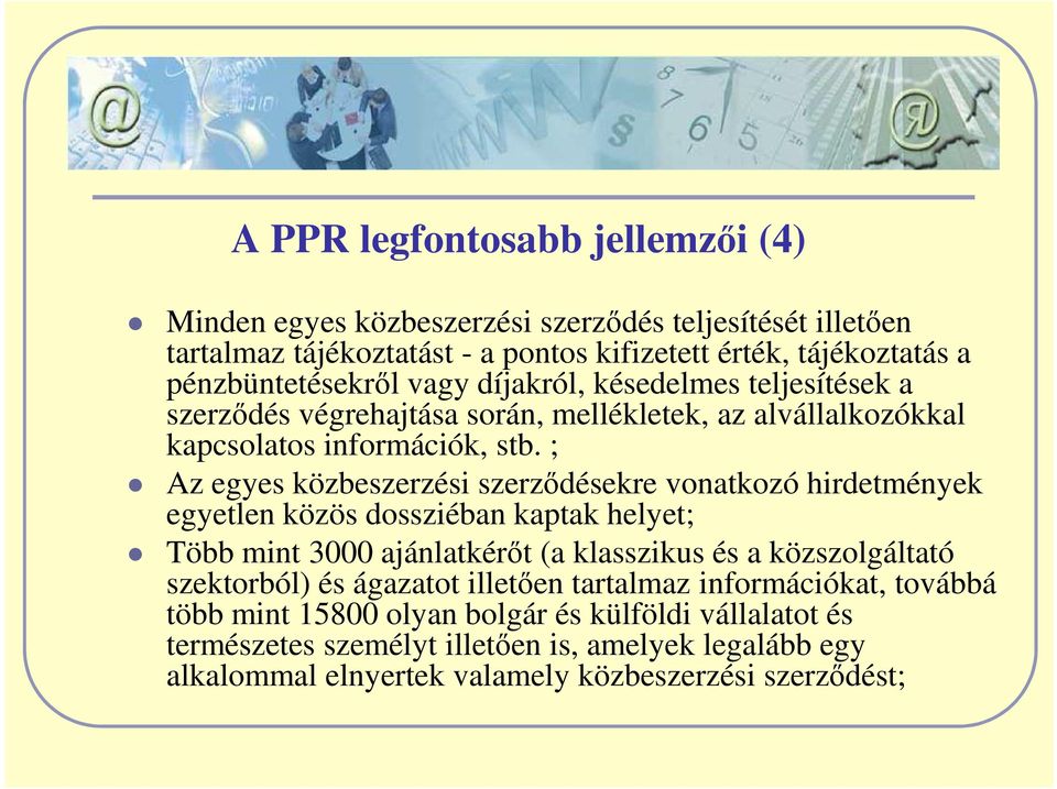 ; Az egyes közbeszerzési szerzıdésekre vonatkozó hirdetmények egyetlen közös dossziéban kaptak helyet; Több mint 3000 ajánlatkérıt (a klasszikus és a közszolgáltató szektorból)