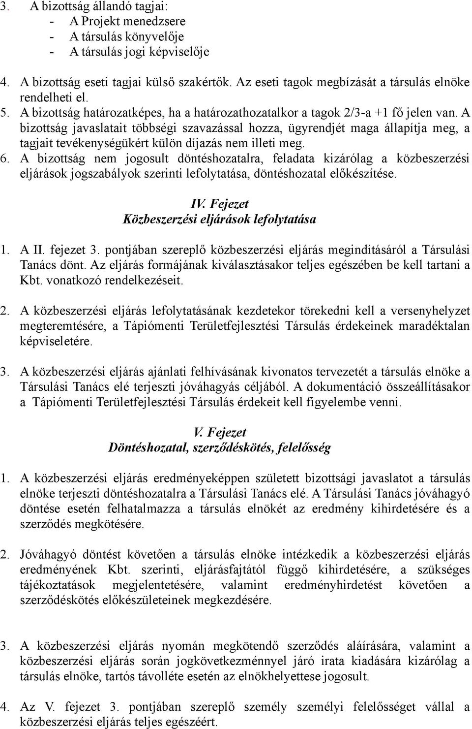 A bizottság javaslatait többségi szavazással hozza, ügyrendjét maga állapítja meg, a tagjait tevékenységükért külön díjazás nem illeti meg. 6.