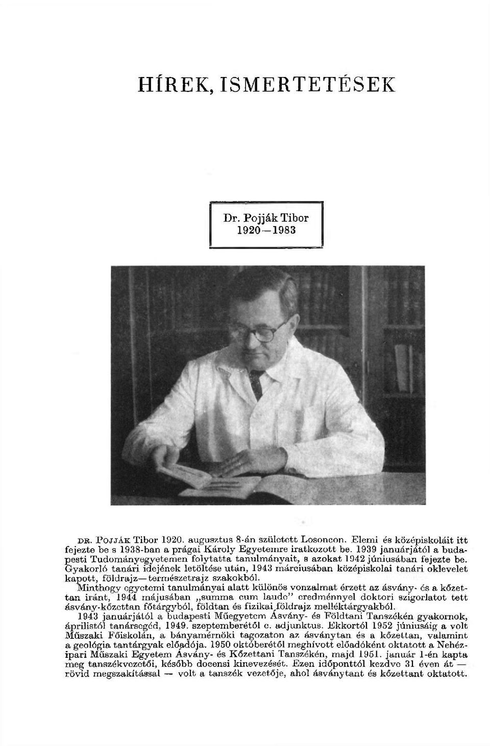 Gyakorló tanári idejének letöltése után, 1943 márciusában középiskolai tanári oklevelet kapott, földrajz természetrajz szakokból.