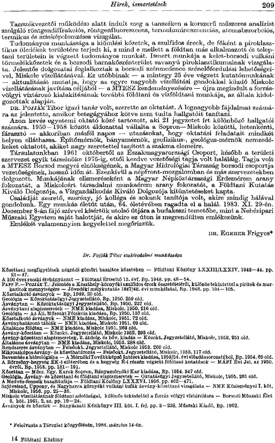 Tudományos munkássága a kiömlési kőzetek, a szulfidos ércek, de főként a piroklasztikus üledékek területére terjedt ki, s mind e mellett a földtan más alkalmazott és teleptani területein is végzett