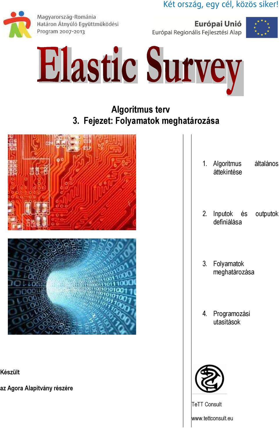 Algoritmus általános áttekintése 2. Inputok és outputok definiálása 3.