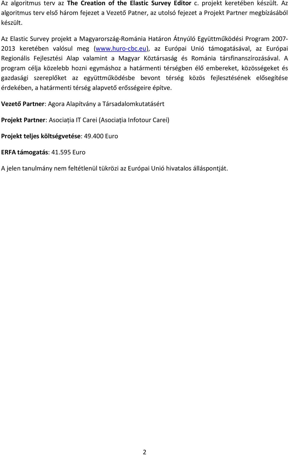 Az Elastic Survey projekt a Magyarország-Románia Határon Átnyúló Együttműködési 2007-2013 keretében valósul meg (www.huro-cbc.