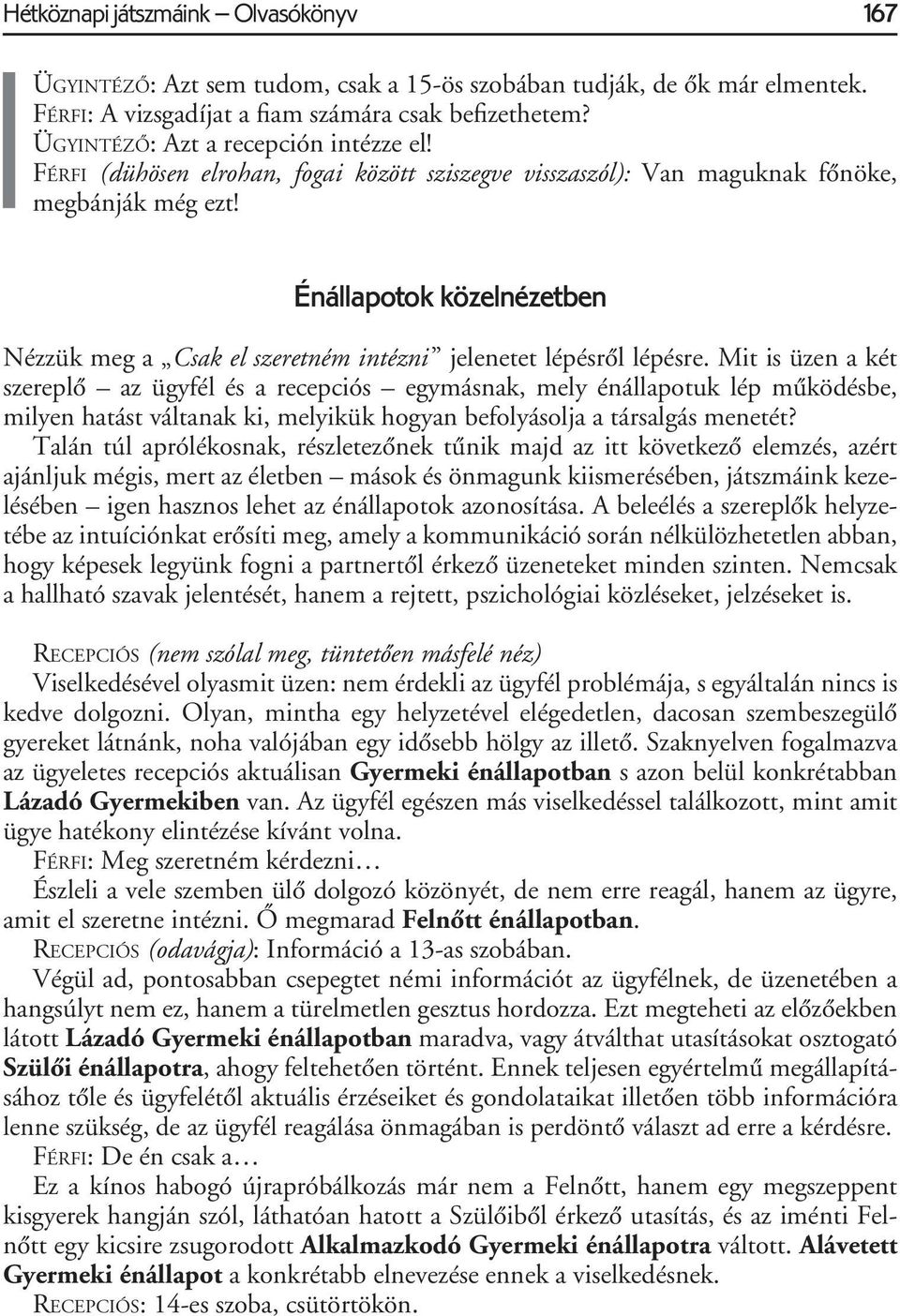 Énállapotok közelnézetben Nézzük meg a Csak el szeretném intézni jelenetet lépésrôl lépésre.