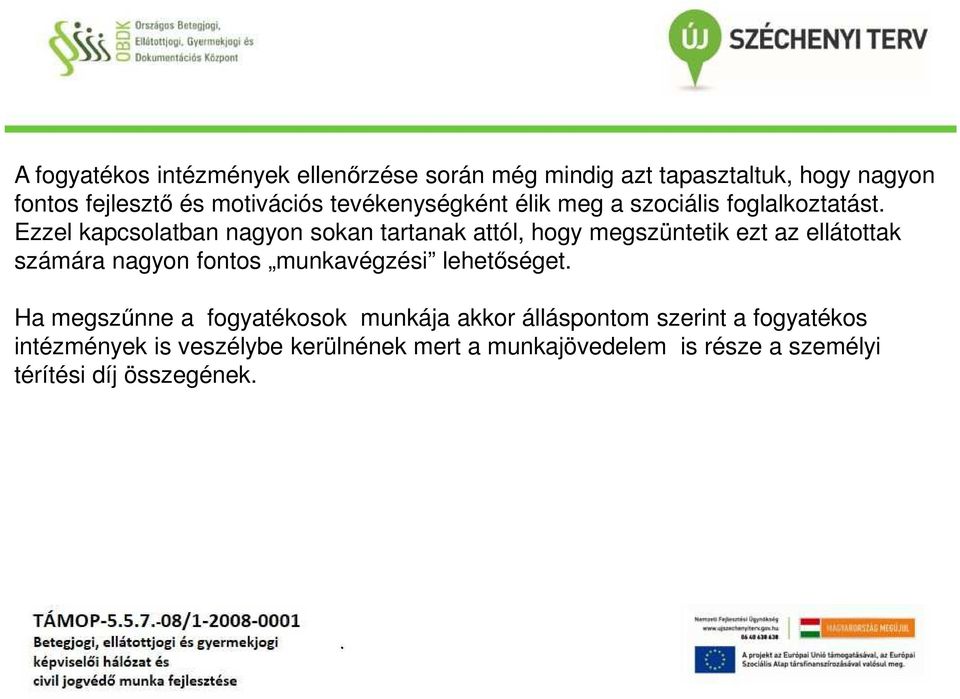 ezt az ellátottak számára nagyon fontos munkavégzési lehetőséget Ha megszűnne a fogyatékosok munkája akkor álláspontom