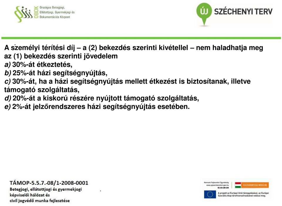 segítségnyújtás mellett étkezést is biztosítanak, illetve támogató szolgáltatás, d) 20%-át a