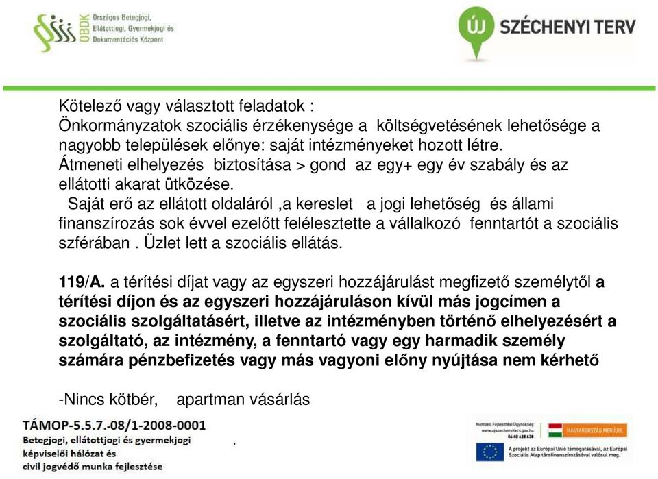 fenntartót a szociális szférában Üzlet lett a szociális ellátás 119/A a térítési díjat vagy az egyszeri hozzájárulást megfizető személytől a térítési díjon és az egyszeri hozzájáruláson kívül más