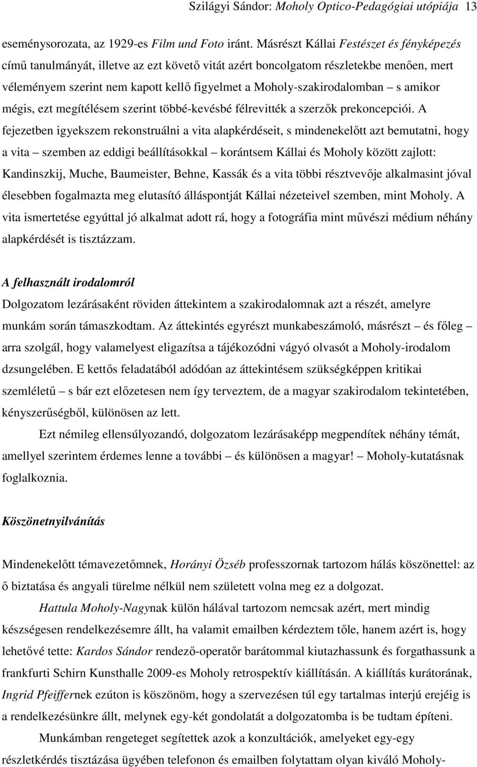 Moholy-szakirodalomban s amikor mégis, ezt megítélésem szerint többé-kevésbé félrevitték a szerzők prekoncepciói.